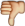 Thumbs down :-1: